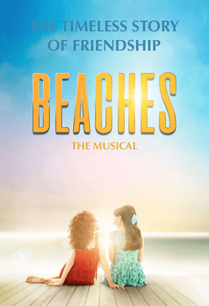 BEACHES THE MUSICAL